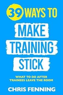 39 Ways to Make Training Stick Chris Fenning